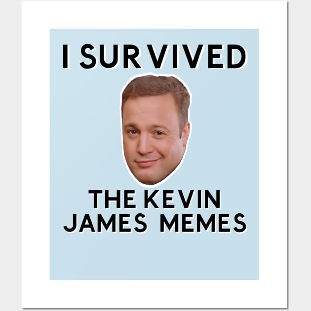 I SURVIVED THE KEVIN JAMES MEMES Wall Art by Dystopianpalace